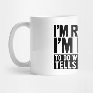 I'm retired I'm free! to do what my wife tells me to do Mug